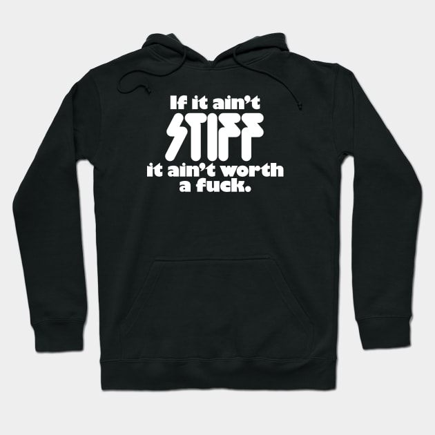 If It Ain't Stiff It Ain't Worth A Fuck Hoodie by Chewbaccadoll